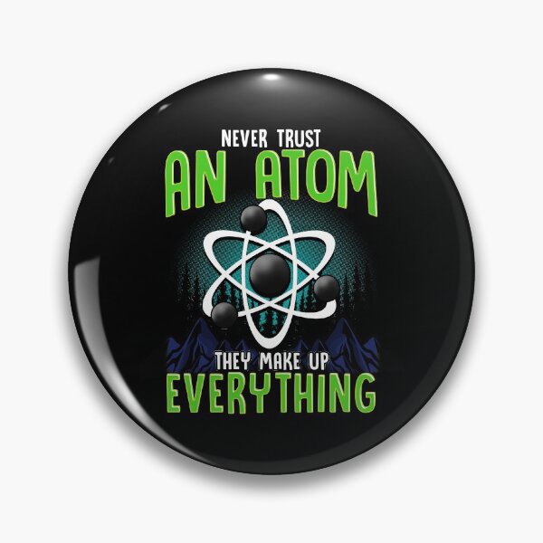 Item preview, Never Trust An Atom They Make Up Everything Pun designed and sold by perfectpresents.