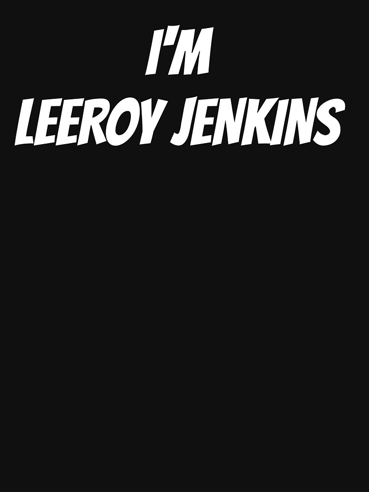 I'm Leeroy Jenkins by ds-4