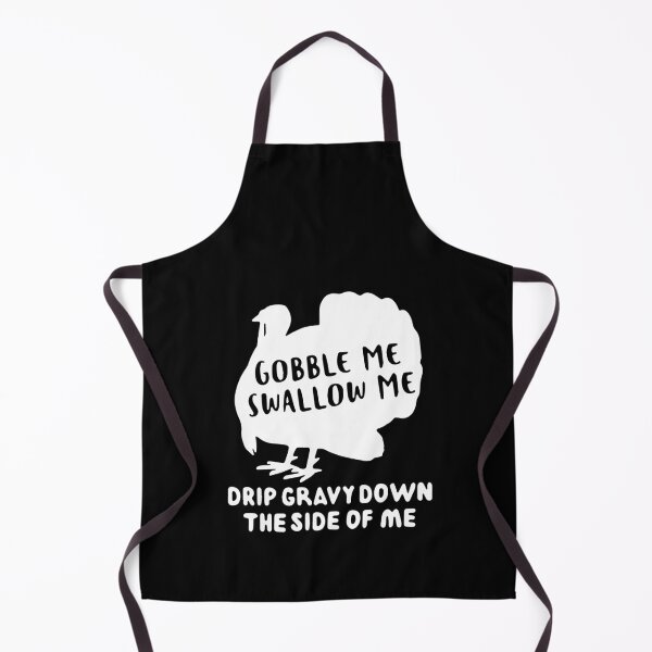 Item preview, Turkey Gobble me swallow me drip gravy down the side of me designed and sold by BrandyKrat.