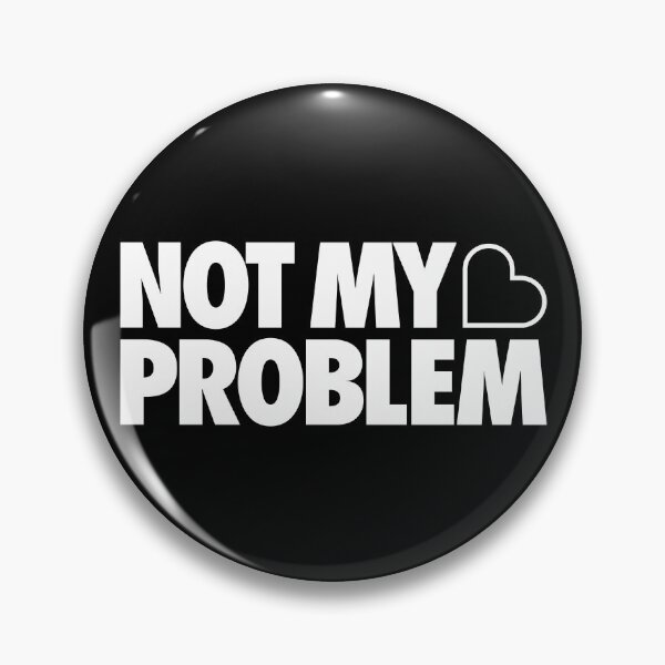 Item preview, Not My Problem designed and sold by Tobe Fonseca®.