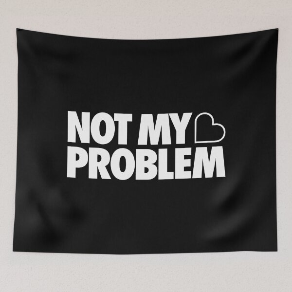 Item preview, Not My Problem designed and sold by Tobe Fonseca®.