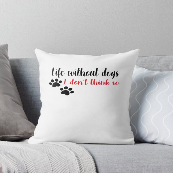 Item preview, Life Without Dogs I Dont Think So designed and sold by yoyodsing15.