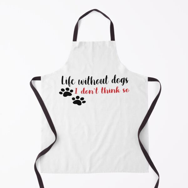 Item preview, Life Without Dogs I Dont Think So designed and sold by yoyodsing15.