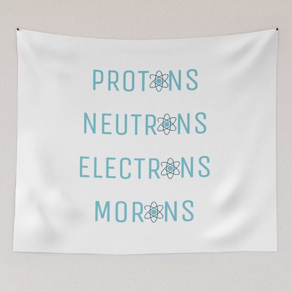 Item preview, Protons, Neutrons, Electrons and Morons designed and sold by Colorful Misfits.
