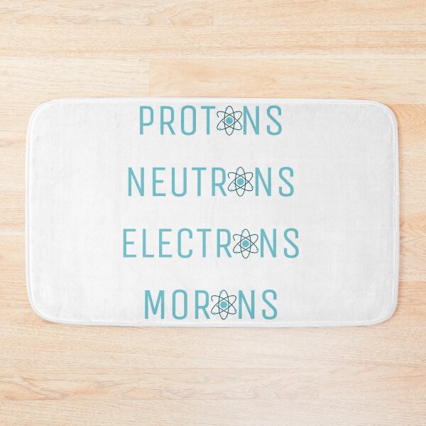 Item preview, Protons, Neutrons, Electrons and Morons designed and sold by Colorful Misfits.