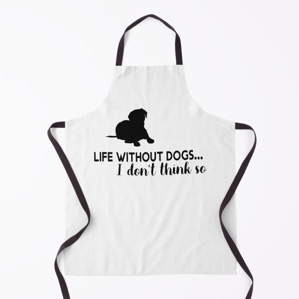 Item preview, Life Without Dogs I Dont Think So designed and sold by MANARCHAIBI2001.