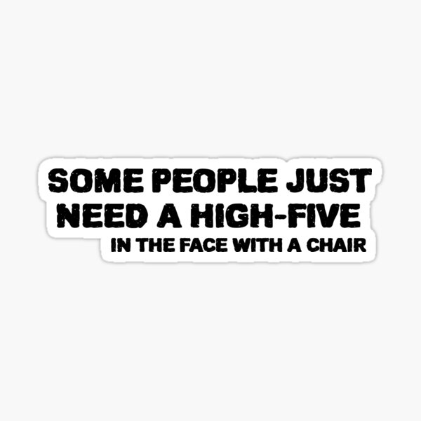 cool helmet - "some people  just need a  high five in the face with a chair" Sticker