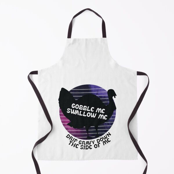 Item preview, Funny Gobble Me And Swallow Me Drip Gravy Down The Side Of Me Turkey designed and sold by TheMattDesigns.