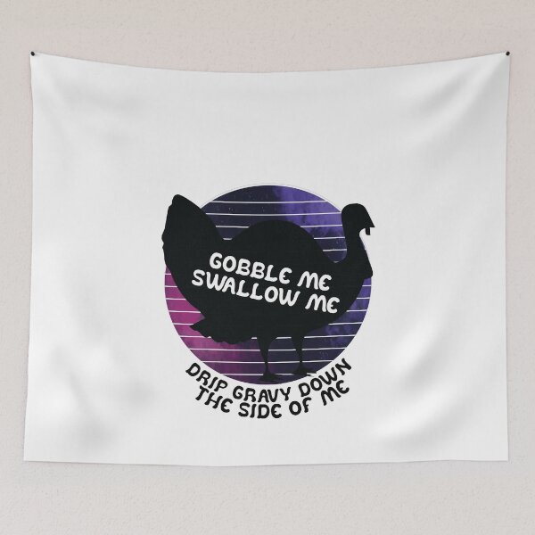 Item preview, Funny Gobble Me And Swallow Me Drip Gravy Down The Side Of Me Turkey designed and sold by TheMattDesigns.