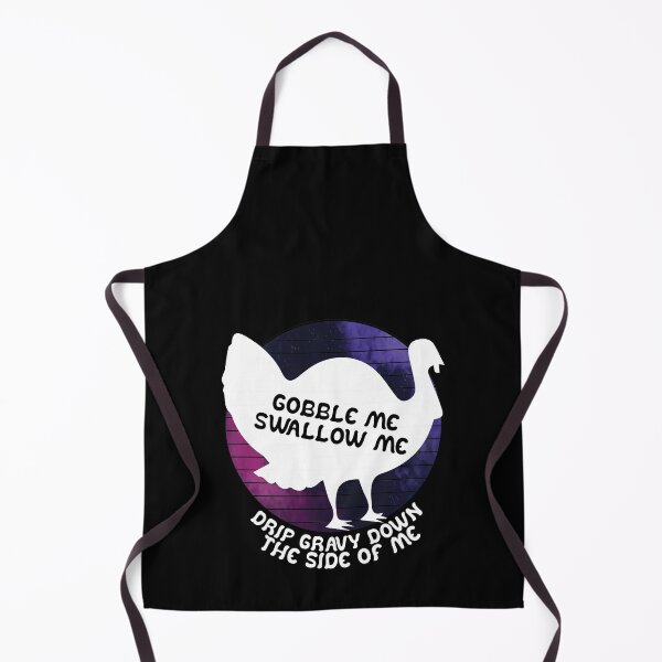 Item preview, Funny Gobble Me And Swallow Me Drip Gravy Down The Side Of Me Turkey designed and sold by TheMattDesigns.