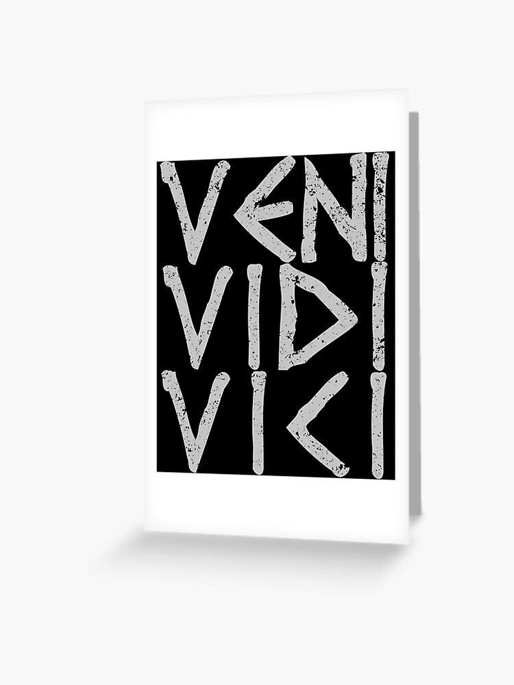 Veni, vidi, vici. A Latin phrase meaning I came, I saw , I
