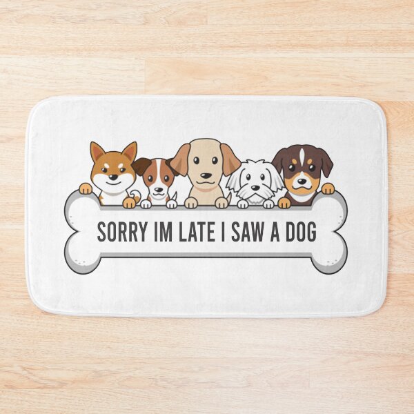 Item preview, Sorry I'm Late I Saw A Dog designed and sold by MJLdesigns.