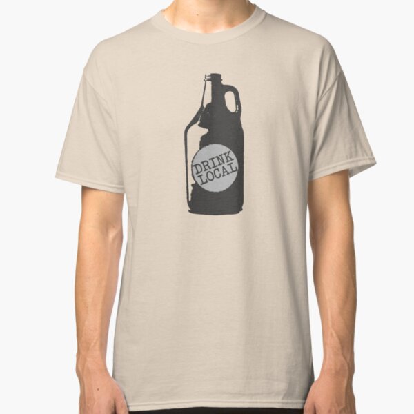 Drink Local! Support Your Hometown Independent Breweries Classic T-Shirt