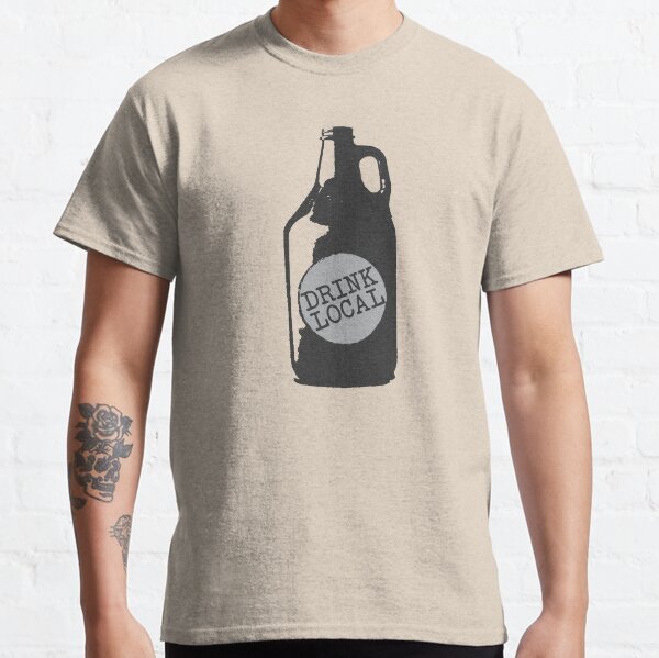Drink Local! Support Your Hometown Independent Breweries Classic T-Shirt