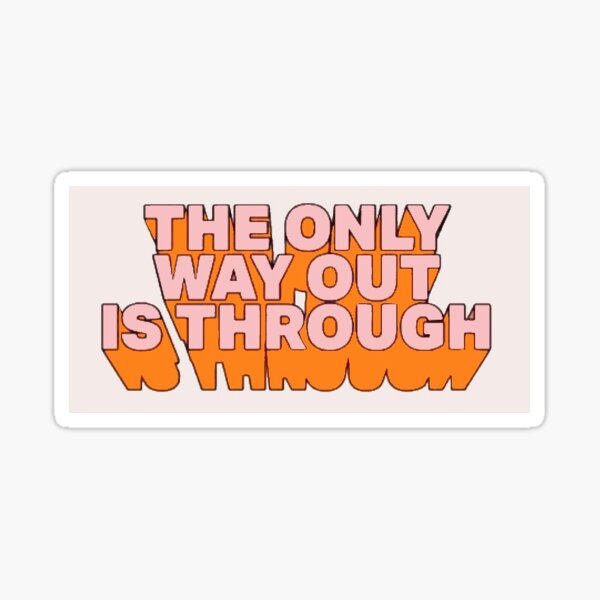 The Only Way Out is Through text Sticker