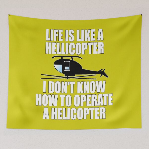 Item preview, Life is like a helicopter I don't know how to operate a helicopter  designed and sold by CarrieTDesigns.