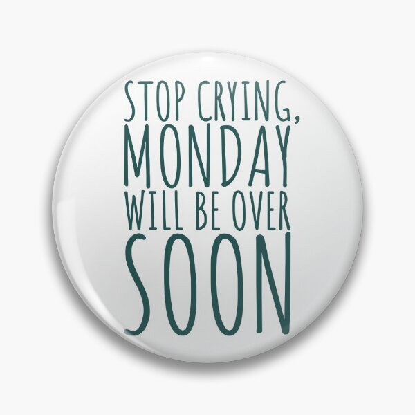 Item preview, Stop Crying, Monday Will Be Over Soon designed and sold by color-garden.