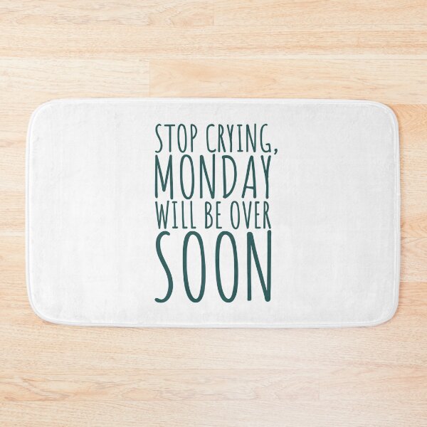 Item preview, Stop Crying, Monday Will Be Over Soon designed and sold by color-garden.
