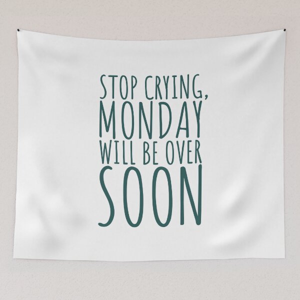 Item preview, Stop Crying, Monday Will Be Over Soon designed and sold by color-garden.