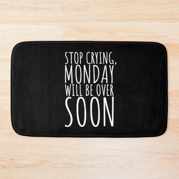 Item preview, Stop Crying, Monday Will Be Over Soon designed and sold by color-garden.