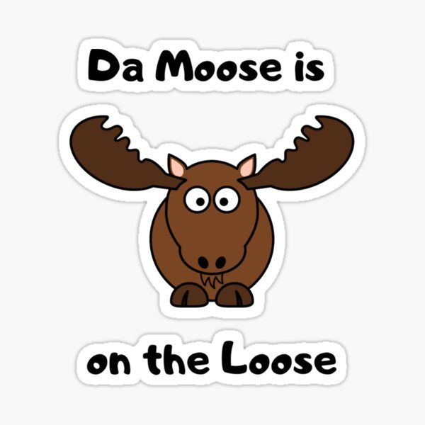 Item preview, Da Moose is on the Loose designed and sold by jrichard99.