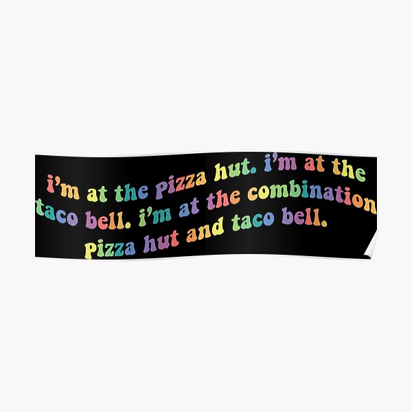 Combination Pizza Hut And Taco Bell Lyrics "I'm at the Combination Pizza Hut and Taco Bell Rainbow Warp" Poster by