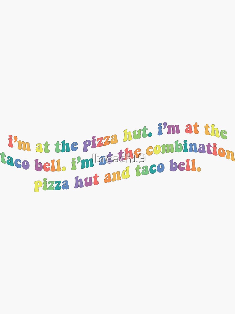 Combination Pizza Hut And Taco Bell Lyrics "I'm at the Combination Pizza Hut and Taco Bell Rainbow Warp" Sticker
