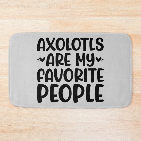 Item preview, Axolotls Are My Favorite People designed and sold by kamrankhan.