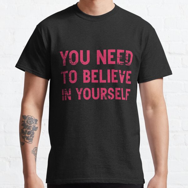 Quote Believe in Yourself Motivation Mens T-Shirt Be You