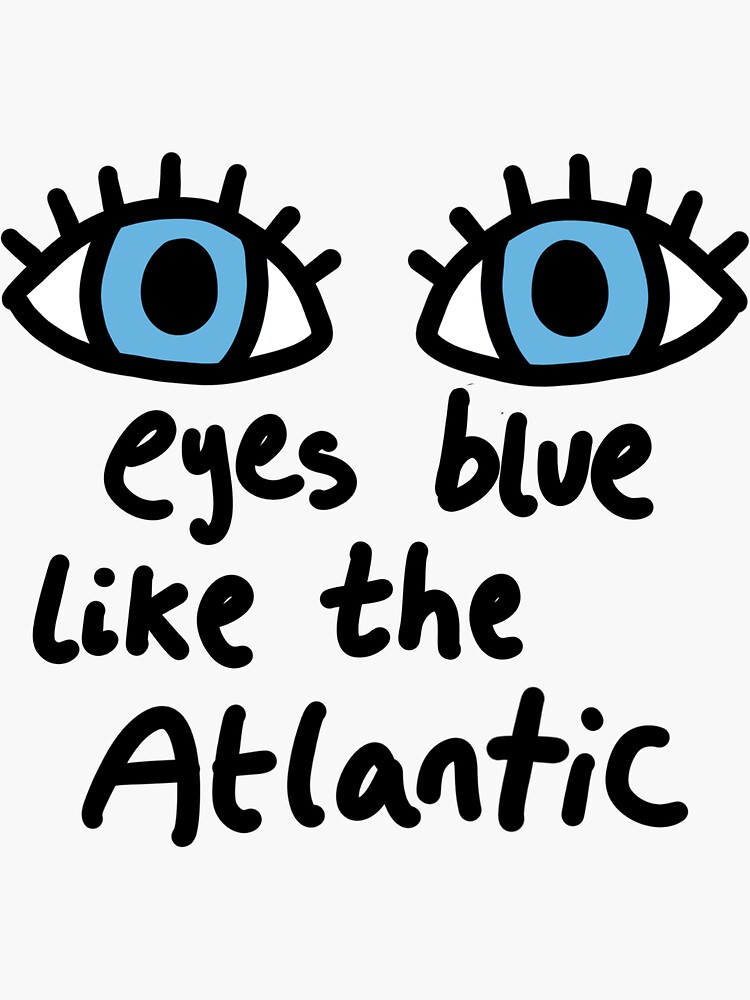 "eyes blue like the Atlantic " Sticker by SundayJoy Redbubble