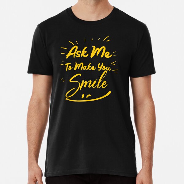 Item preview, ask me to make you smile 2020 designed and sold by Go To The Top.