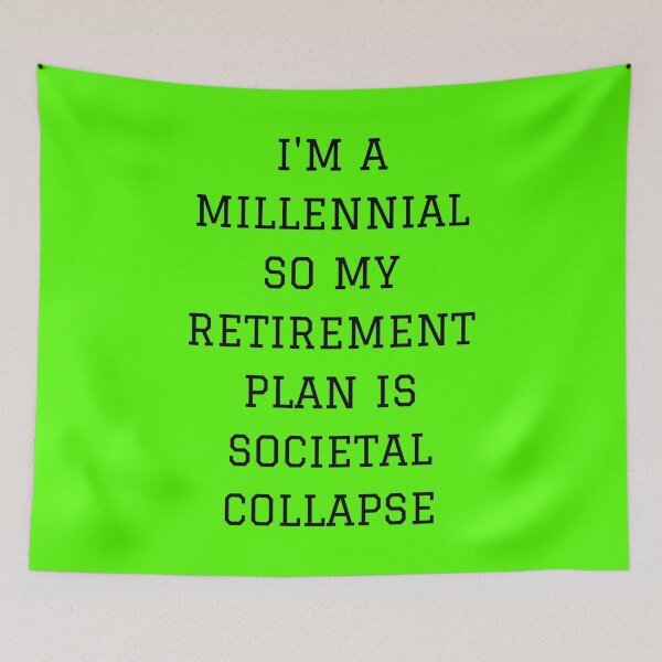 Item preview, I'm a millennial so my retirement plan is societal collapse designed and sold by mind-illusions.