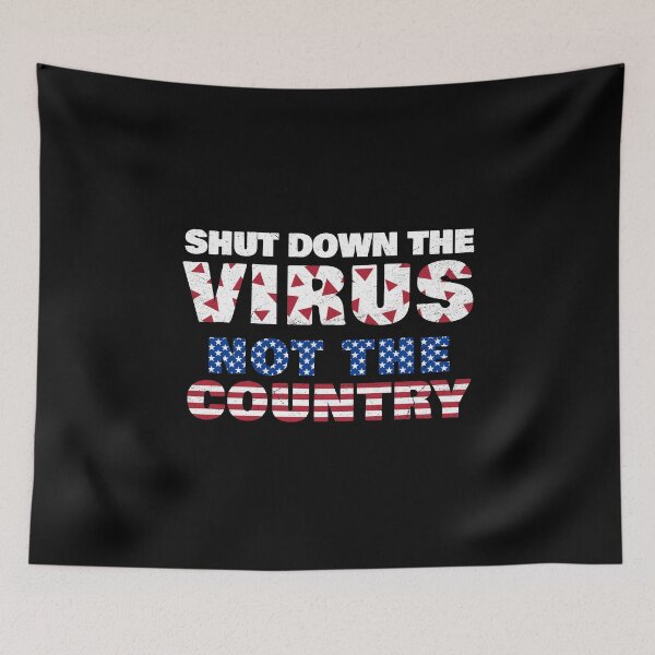 Item preview, Shut Down The Virus Not The Country designed and sold by bonmotto.
