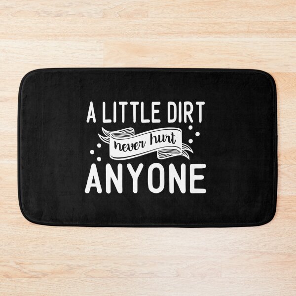 Item preview, A Little Dirt Never Hurt Anyone designed and sold by TopDawgDesigns.