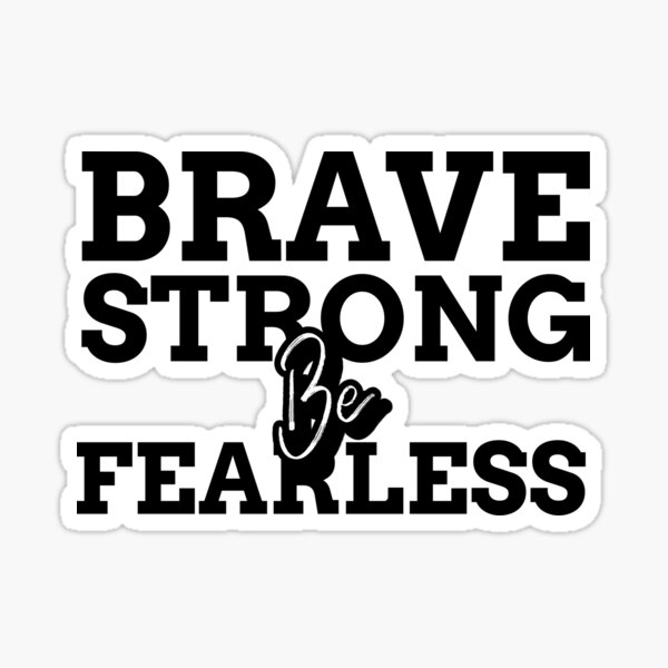 Be Brave Be Strong Be Fearless' Sticker