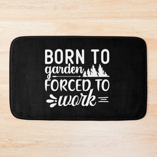 Item preview, Born To Garden Forced To Work designed and sold by TopDawgDesigns.