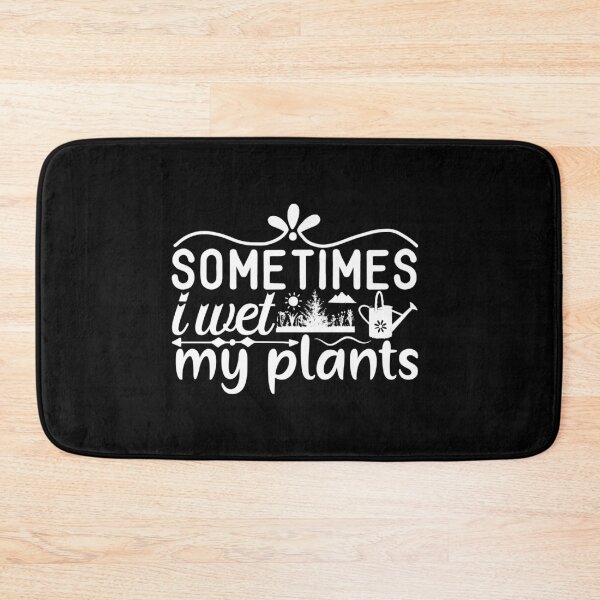 Item preview, Sometimes I Wet My Plants designed and sold by TopDawgDesigns.