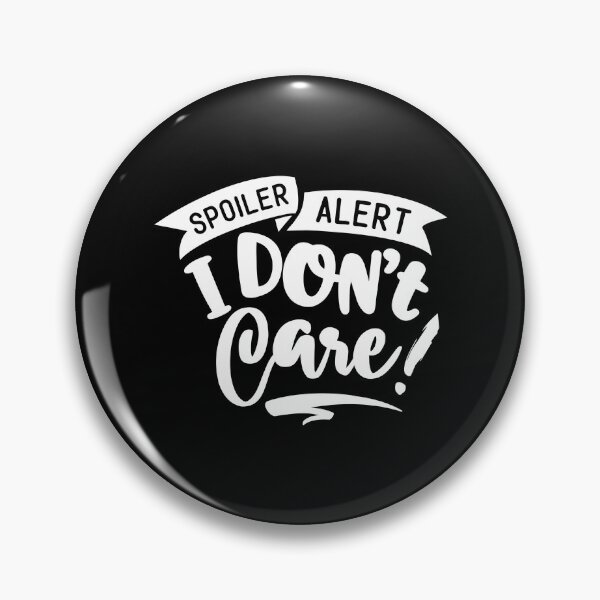 Item preview, Spoiler Alert I Don't Care designed and sold by TopDawgDesigns.