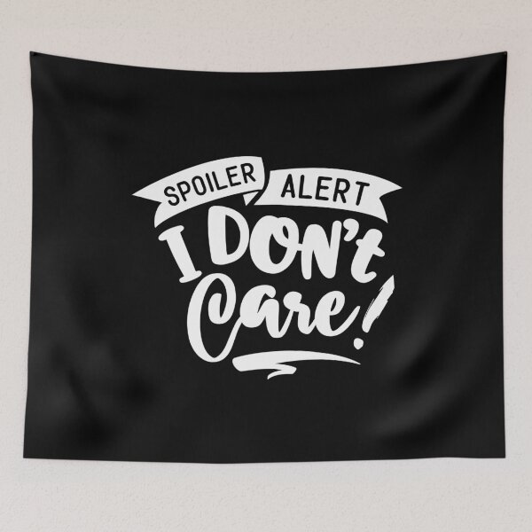 Item preview, Spoiler Alert I Don't Care designed and sold by TopDawgDesigns.