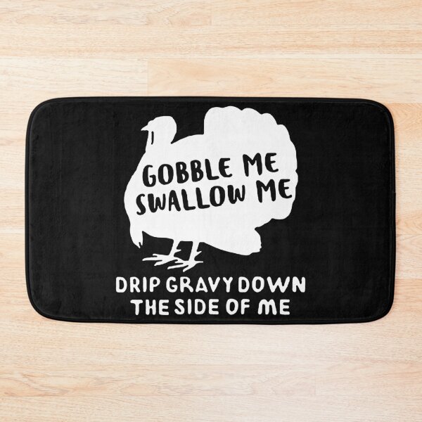 Item preview, Gobble Me Swallow Me Drip Gravy Down The Side Of Me Turkey T-Shirt designed and sold by Trendy Shirt.