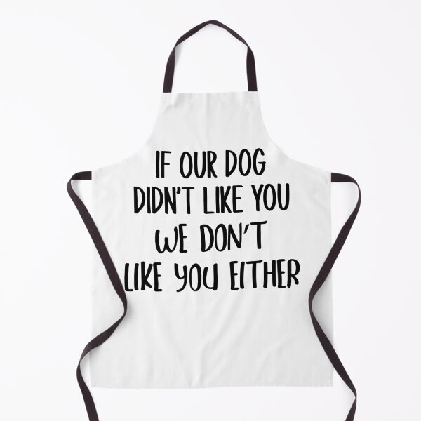 Item preview, If Our Dog Didn't Like You We Don't Like You Either designed and sold by yacine12353.