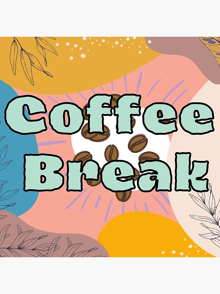 coffee-break-in-your-face-poster-by-thevine-redbubble