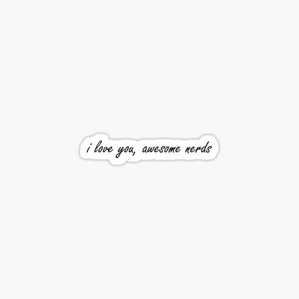 I Love You Awesome Nerds - Pitch Perfect Sticker