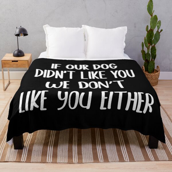 Item preview, If Our Dog Didn't Like You We Don't Like You Either designed and sold by yacine12353.
