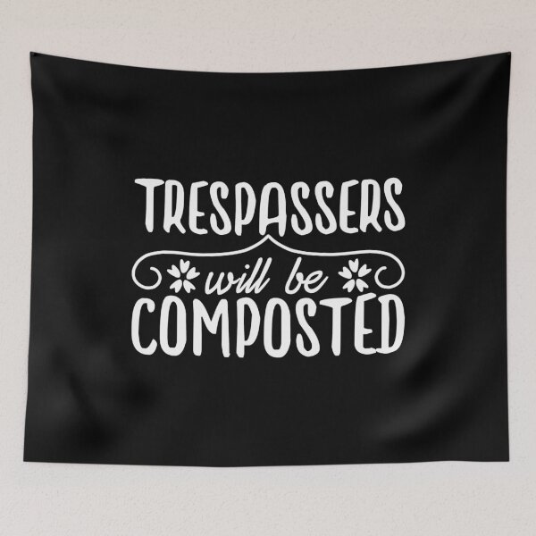 Item preview, Trespassers Will Be Composted designed and sold by TopDawgDesigns.