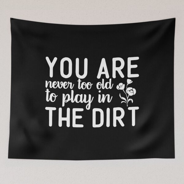 Item preview, You Are Never Too Old To Play In The Dirt designed and sold by TopDawgDesigns.