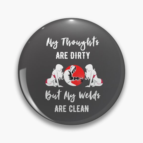 Item preview, Welder T shirt -  'My Thoughts are Dirty but my Welds are Clean' (White) designed and sold by Millenial Designs.