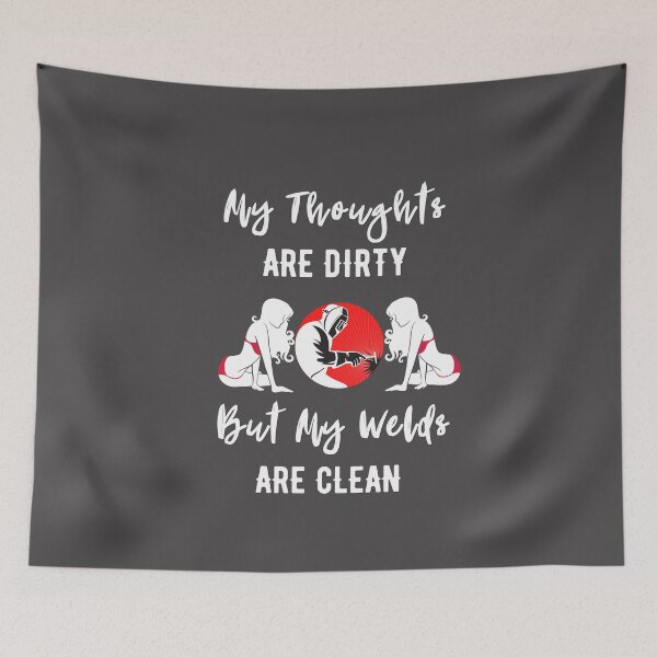 Item preview, Welder T shirt -  'My Thoughts are Dirty but my Welds are Clean' (White) designed and sold by Millenial Designs.