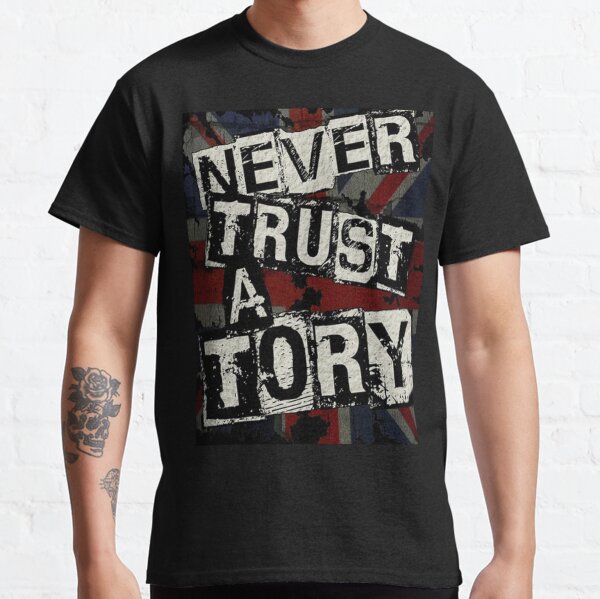 Never Trust A Tory Classic T-Shirt