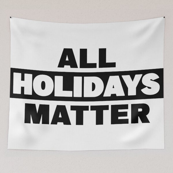 Item preview, All Holidays Matter designed and sold by QuinnRamsay.